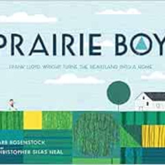 VIEW EPUB ✅ Prairie Boy: Frank Lloyd Wright Turns the Heartland into a Home by Barb R