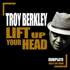 TROY BERKLEY - LIFT UP YOUR HEAD( DUBPLATE )