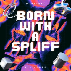 Born With A Spliff feat. Lil Manga (Prod. StarboyRob x Phyzikal x ProdNateMorgan)