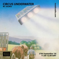 Circus Underwater #03 w/ Jouko [Noods Radio]