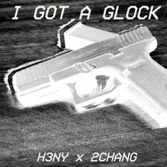 I GOT A GLOCK ft. 2chang