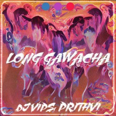 LONG GAWACHA - DJ VIPS, PRITHVI (BROCK MIX & MASTER)(FREE D/L)