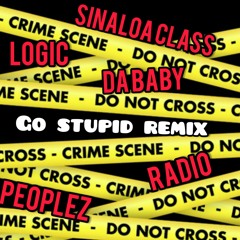 Go Stupid Remix - Sinaloa Class x Logic x Da Baby x Radio x Peoplez