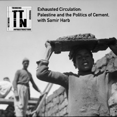 Exhausted Circulation: Palestine and the Politics of Cement, with Samir Harb