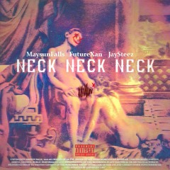 Neck (Feat. JaySteez & FutureXan) [Prod. Maysun Falls]