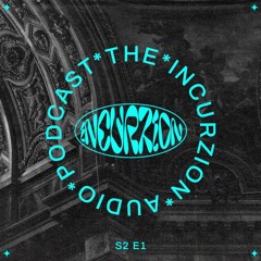 The Incurzion Audio Podcast S2 E1