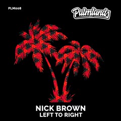 NICK BROWN - LEFT TO RIGHT [Palmlands Records]