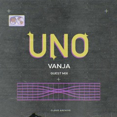 VANJA - UNO [ Cloud Archive Guest Mix ]