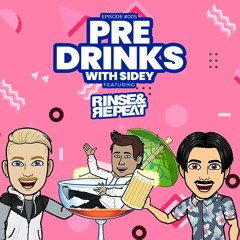 Pre Drinks with Sidey #05 Feat: Rinse And Repeat.