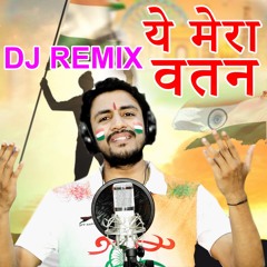Ye Mera Watan (DJ Remix)