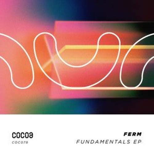 Ferm - Fundamentals EP [Cocoa Music - OUT NOW]