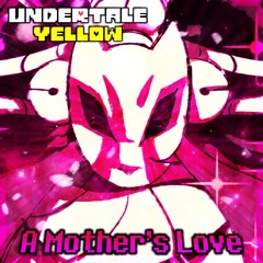 UNDERTALE Yellow - A Mother's Love [Remix]
