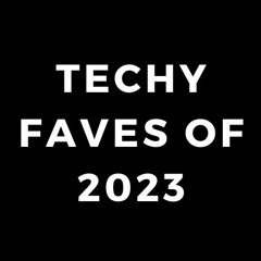 TECHY FAVES of 2023