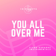 You All Over Me (Originally Performed by Taylor Swift feat. Maren Morris) (Piano Karaoke Version)