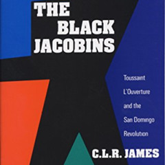 [DOWNLOAD] EBOOK 📮 The Black Jacobins: Toussaint L'Ouverture and the San Domingo Rev