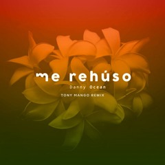 Me Rehuso (TONY MANGO Remix) - Danny Ocean