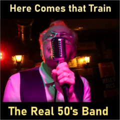 Here Comes That Train - the Real 50's Band (2021)