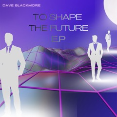Dave Blackmore 'To Shape The Future'