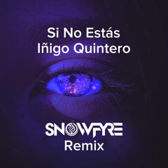 Iñigo Quintero - Si No Estás (SNOWFYRE Remix)