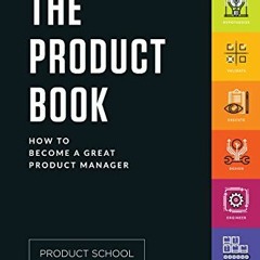 Access EBOOK EPUB KINDLE PDF The Product Book: How to Become a Great Product Manager by  Product Sch