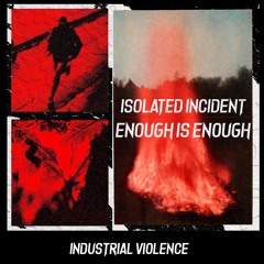 ISOLATED INCIDENT - Enough Is Enough