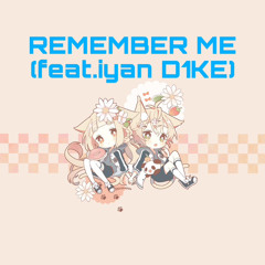 REMEMBER ME (feat.iyanD1KE)