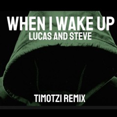 Lucas & Steve x Skinny Days - When I Wake Up (Timotzi Remix) {REMIX CONTEST} 5TH PLACE