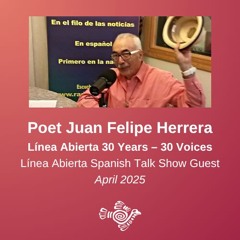 Línea Abierta: Poet Juan Felipe Herrera: 30 Years, 30 Voices