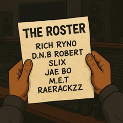 The Roster FT D.N.B Robert, SLIX, Jae Bo, M.E.T, RaeRackzz
