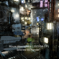 House Atmosphere | 2025-04-13