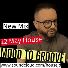 12 May House Music - Mixed by Mood to Groove (Jon Dickson)
