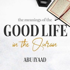 The Goodly Life According to the Qur'aan