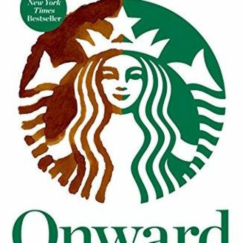[GET] [EPUB KINDLE PDF EBOOK] Onward: How Starbucks Fought for Its Life without Losing Its Soul by
