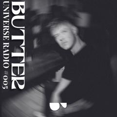 BUTTER UNIVERSE RADIO #005