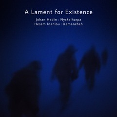 A Lament for Existence[Johan Hedin/ Hesam Inanlou