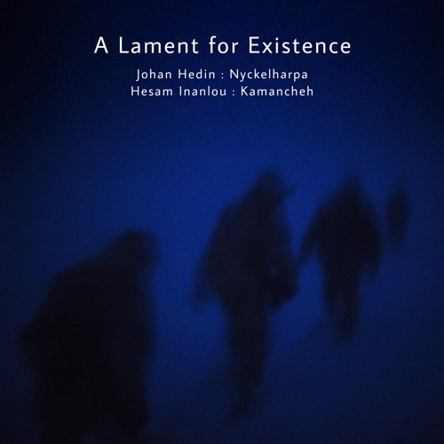 A Lament for Existence[Johan Hedin/ Hesam Inanlou