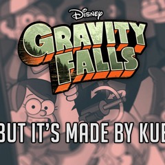 Gravity Falls, except it's made by Kue.