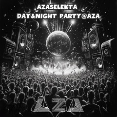 Azaselekta Day & Night Party @ AZA