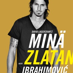 [Read] Online Minä, Zlatan Ibrahimovic BY : David Lagercrantz & Miika Nousiainen