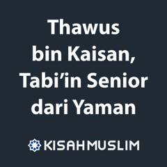 Kisah Muslim: Thawus bin Kaisan, Tabi’in Senior dari Yaman