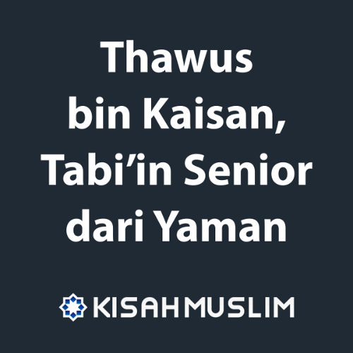 Kisah Muslim: Thawus bin Kaisan, Tabi’in Senior dari Yaman