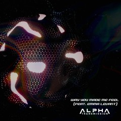 ALPHA TRANSMISSION - WAY YOU MADE ME FEEL (FEAT. EMMA LEVANT) [TRILLVO PREMIERE]