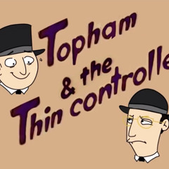 Topham & The Thin Controller