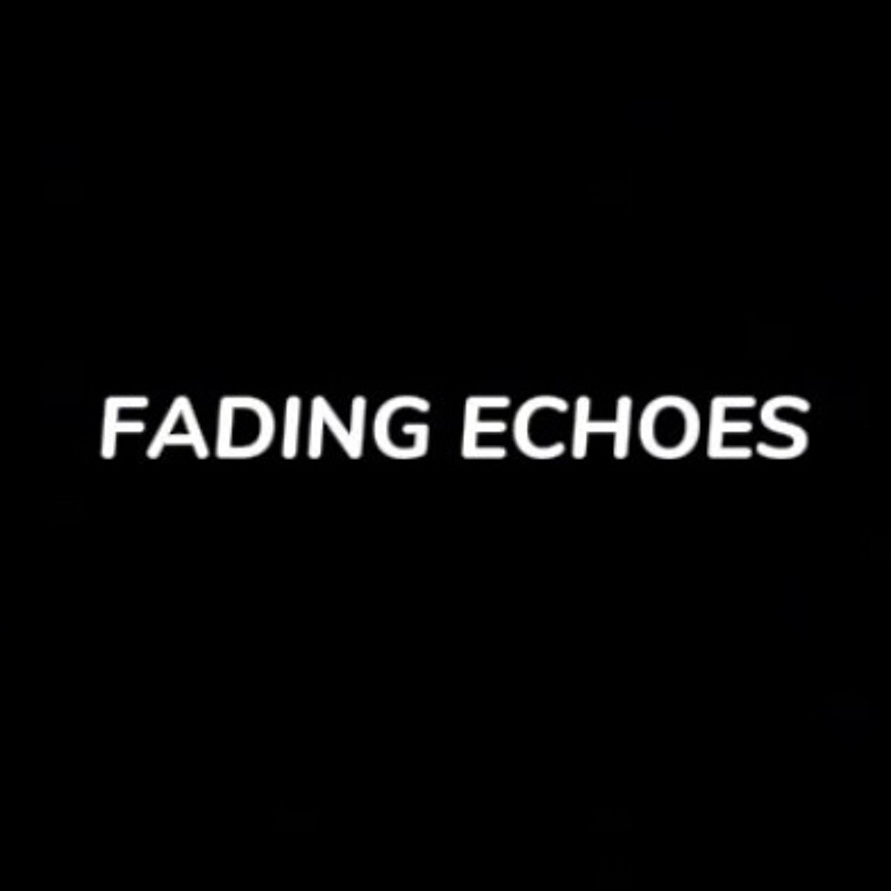 Fading Echoes Fading Echoes