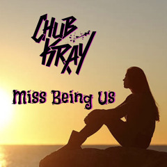 Chub Kray - Miss Being Us