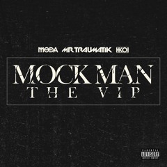 Mock Man (The VIP) feat.Traumatik x Kkoi [prod.Moda]