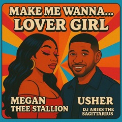 You make me wanna...LoverGirl