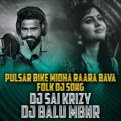 PULSAR BIKE MIDHA RAARA BAVA DJ SONG REMIX BY DJ BALU MBNR & DJ SAI KRIZY.mp3