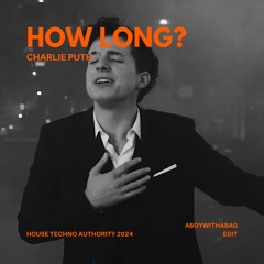 Charlie Puth - How Long? (ABOYWITHABAG edit)