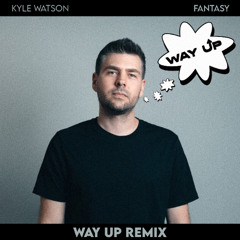 Kyle Watson - Fantasy (WAY UP Remix)